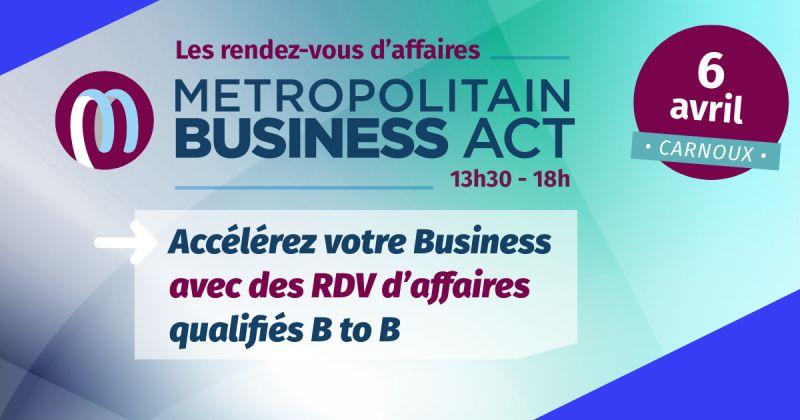 Les RDV d’affaires du Métropolitain Business Act