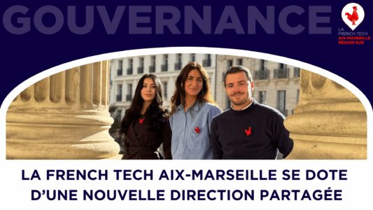 GOUVERNANCE – La French Tech Aix-Marseille se dote d’une nouvelle direction partagée