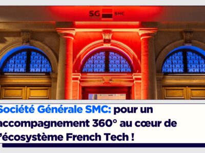 CONSEIL D&rsquo;EXPERT – Société Générale SMC: pour un accompagnement 360° au cœur de l’écosystème French Tech !